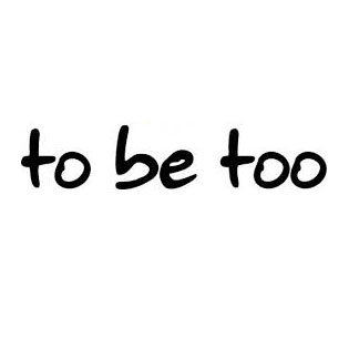 To Be Too
